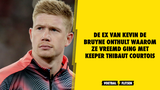 De ex van Kevin de Bruyne onthult waarom ze vreemd ging met keeper Thibaut Courtois