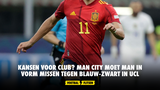 Kansen voor Club? Man City moet man in vorm missen tegen blauw-zwart in UCL