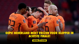 OEPS! Nederland moet vrezen voor klepper in achtste finale!