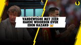 Vandeweghe haalt KEIHARD uit naar Eden Hazard: "Grootste miskoop in geschiedenis van de sport!"