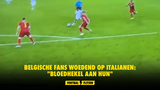 Belgische fans woedend op Italianen: "Bloedhekel aan hun"