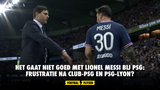 Het gaat niet goed met Lionel Messi bij PSG: frustratie na Club-PSG en PSG-Lyon?