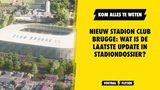 laatste update stadiondossier club brugge