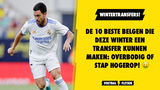 De 10 beste Belgen die deze winter een transfer kunnen maken: overbodig of stap hogerop!