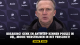 BREAKING! Genk en Antwerp kennen poules in UEL, mooie wedstrijden in het verschiet!