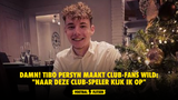 DAMN! Tibo Persyn maakt Club-fans wild: "Naar deze Club-speler kijk ik op"