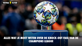 Hoe werkt de knock-outfase van de Champions League? Hier vind je alles wat je moet weten!