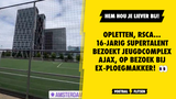 Opletten, RSCA... 16-jarig supertalent bezoekt jeugdcomplex Ajax, op bezoek bij ex-ploegmakker!