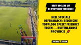 Heel speciale oefenmatch: Belgische topploeg speelt friendly tegen ... buitenlandse provincie