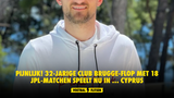 PIJNLIJK! 32-jarige Club Brugge-flop met 18 JPL-matchen speelt nu in ... Cyprus