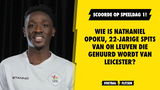 Wie is Nathaniel Opoku, 22-jarige spits van OH Leuven die gehuurd wordt van Leicester?