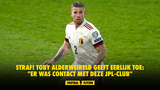 STRAF! Toby Alderweireld geeft eerlijk toe: "Er was contact met deze JPL-club"