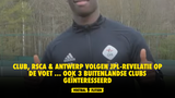 Club, RSCA & Antwerp volgen JPL-revelatie op de voet ... ook 3 buitenlandse clubs geïnteresseerd