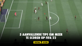 5 aanvallende tips om meer te scoren op FIFA 22